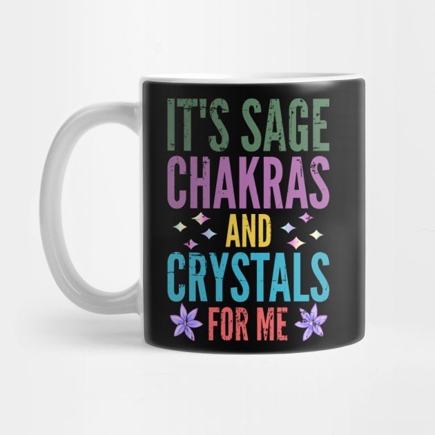 It's Sage Chakras And Crystals For Me by alcoshirts